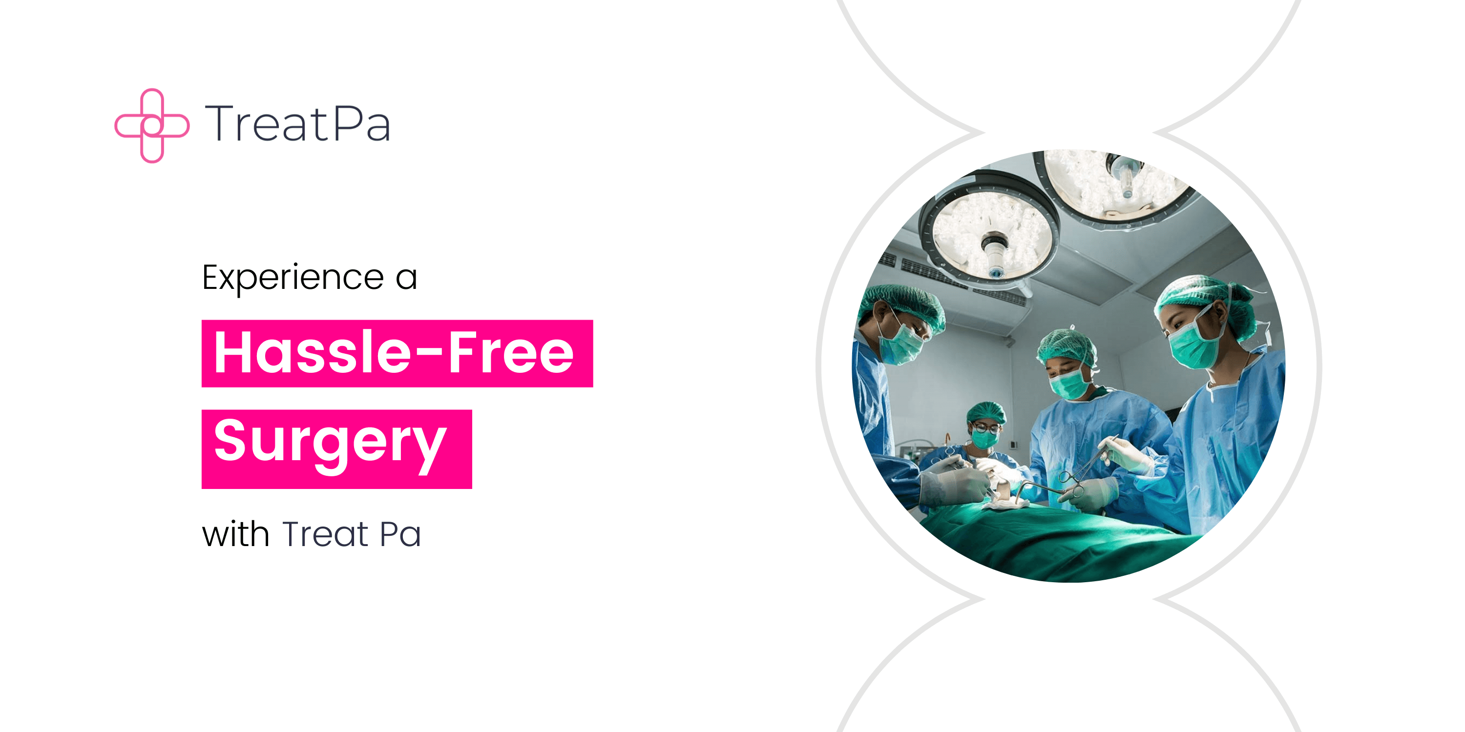 Hassle free surgery with Treat Pa